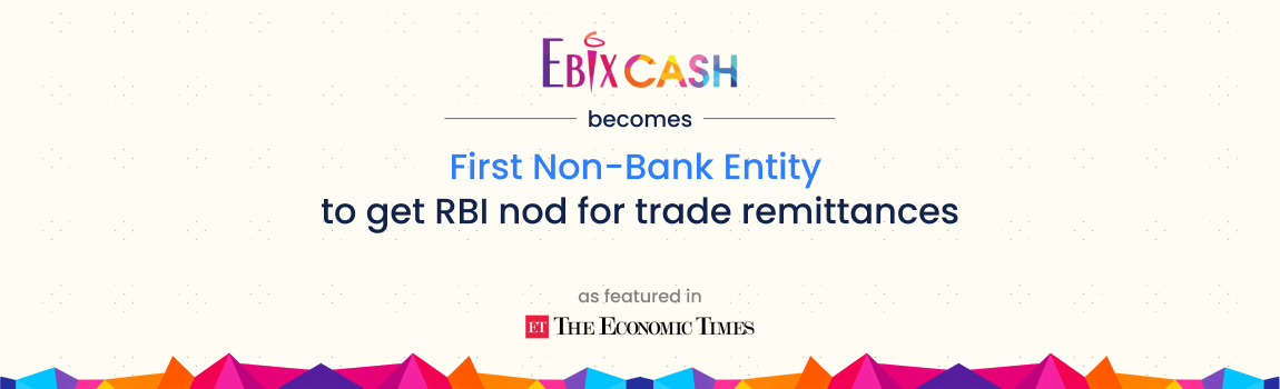 A First for India: EbixCash Becomes the First Non-Bank Entity to Get an RBI Approval For Trade Remittances